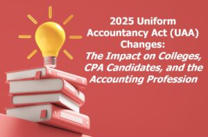 2025 Uniform Accountancy Act (UAA) Changes: The Impact on Colleges, CPA Candidates, and the Accounting Profession