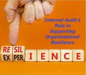 Internal Audit’s Role in Supporting Organizational Resilience