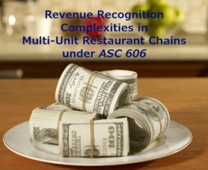 Revenue Recognition Complexities in Multi-Unit Restaurant Chains under ASC 606 Revenue Recognition Complexities in Multi-Unit Restaurant Chains under ASC 606