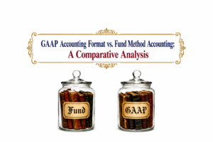 GAAP Accounting Format vs. Fund Method Accounting: A Comparative Analysis GAAP Accounting Format vs. Fund Method Accounting: A Comparative Analysis